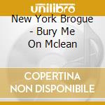 New York Brogue - Bury Me On Mclean cd
