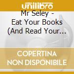 Mr Seley - Eat Your Books (And Read Your Vegetables)