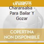 Charansalsa - Para Bailar Y Gozar cd musicale di Charansalsa