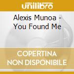 Alexis Munoa - You Found Me cd musicale di Alexis Munoa
