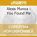 Alexis Munoa - You Found Me cd