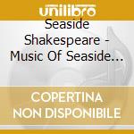 Seaside Shakespeare - Music Of Seaside Shakespeare cd