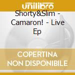 Shorty&Slim - Camaron! - Live Ep cd