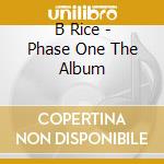 B Rice - Phase One The Album cd