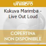 Kukuva Marimba - Live Out Loud cd
