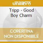 Tripp - Good Boy Charm cd