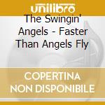 The Swingin' Angels - Faster Than Angels Fly cd