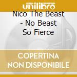 Nico The Beast - No Beast So Fierce cd musicale di Nico The Beast