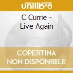 C Currie - Live Again cd musicale di C Currie