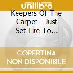 Keepers Of The Carpet - Just Set Fire To The Prize cd