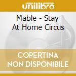 Mable - Stay At Home Circus cd musicale di Mable
