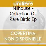 Milhouse - Collection Of Rare Birds Ep cd