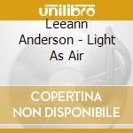 Leeann Anderson - Light As Air cd musicale di Leeann Anderson