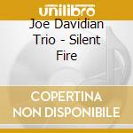 Joe Davidian Trio - Silent Fire cd musicale di Joe Davidian Trio