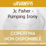 Jc Fisher - Pumping Irony cd