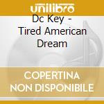 Dc Key - Tired American Dream cd