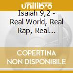 Isaiah 9,2 - Real World, Real Rap, Real Ministry cd