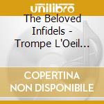The Beloved Infidels - Trompe L'Oeil Girl cd