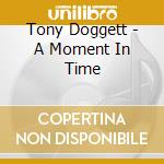Tony Doggett - A Moment In Time cd