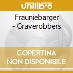 Frauniebarger - Graverobbers cd musicale di Frauniebarger