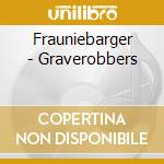 Frauniebarger - Graverobbers cd