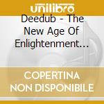 Deedub - The New Age Of Enlightenment Vol. I cd musicale di Deedub