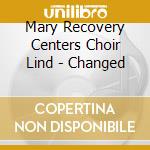 Mary Recovery Centers Choir Lind - Changed cd