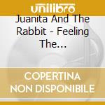 Juanita And The Rabbit - Feeling The Love//Amplified!!! cd musicale di Juanita And The Rabbit