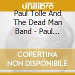 Paul Tolle And The Dead Man Band - Paul Tolle And The Dead Man Band cd