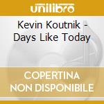Kevin Koutnik - Days Like Today cd