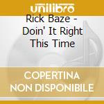 Rick Baze - Doin' It Right This Time cd