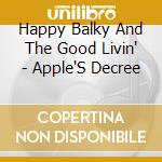 Happy Balky And The Good Livin' - Apple'S Decree cd