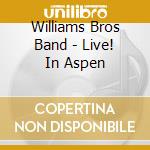 Williams Bros Band - Live! In Aspen cd musicale di Williams Bros Band