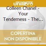 Colleen Chanel - Your Tenderness - The Passionate Soul Remembers cd musicale di Colleen Chanel