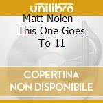 Matt Nolen - This One Goes To 11 cd