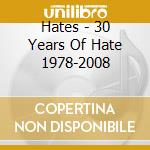 Hates - 30 Years Of Hate 1978-2008 cd