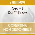 Geo - I Don'T Know cd