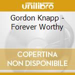 Gordon Knapp - Forever Worthy cd
