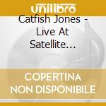 Catfish Jones - Live At Satellite Ballroom cd