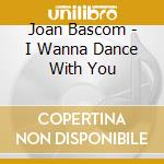 Joan Bascom - I Wanna Dance With You cd