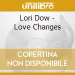 Lori Dow - Love Changes cd