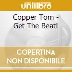 Copper Tom - Get The Beat! cd