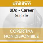 8Ds - Career Suicide cd musicale di 8Ds