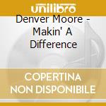 Denver Moore - Makin' A Difference cd