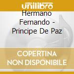 Hermano Fernando - Principe De Paz cd musicale di Hermano Fernando
