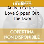 Andrea Carter - Love Slipped Out The Door cd