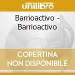 Barrioactivo - Barrioactivo cd musicale di Barrioactivo