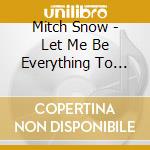 Mitch Snow - Let Me Be Everything To You cd