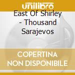 East Of Shirley - Thousand Sarajevos cd