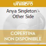 Anya Singleton - Other Side cd